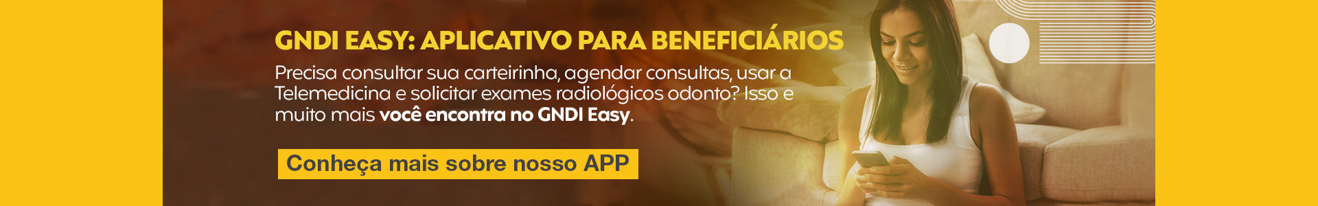 Utilize o aplicativo GNDI easy para consultar sua carteirinha, agendar consultas e muito mais.